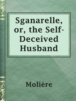 cover image of Sganarelle, or, the Self-Deceived Husband
